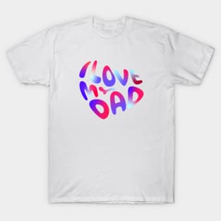 I love my dad T-Shirt